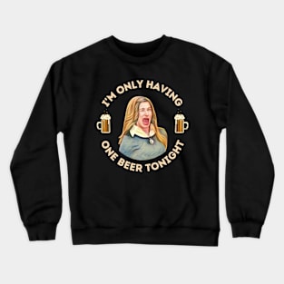 I'm Only Having One Beer Tonight Crewneck Sweatshirt